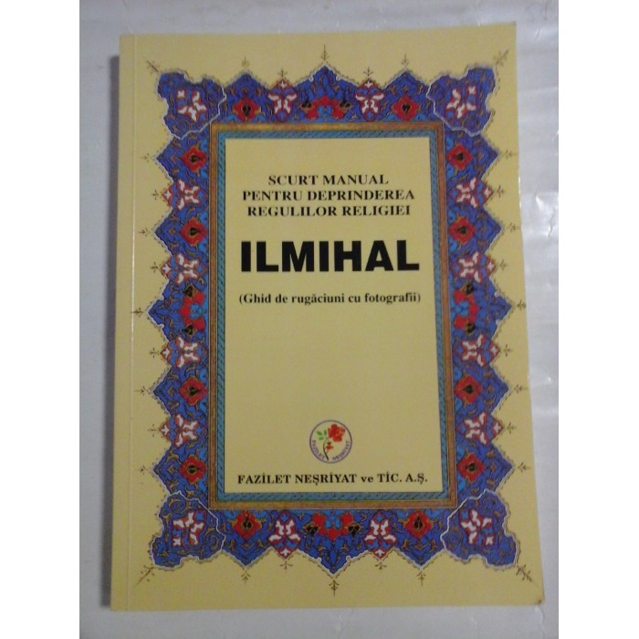   SCURT  MANUAL  PENTRU  DEPRINDEREA  REGULILOR  RELIGIEI  ILMIHAL (Ghid de rugaciuni cu fotografii)  